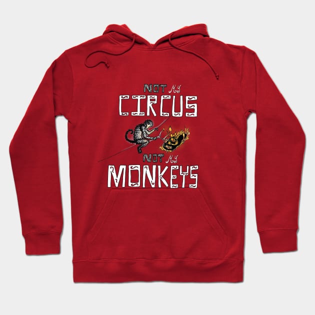 Not My Circus ... Hoodie by mybadtvhabit